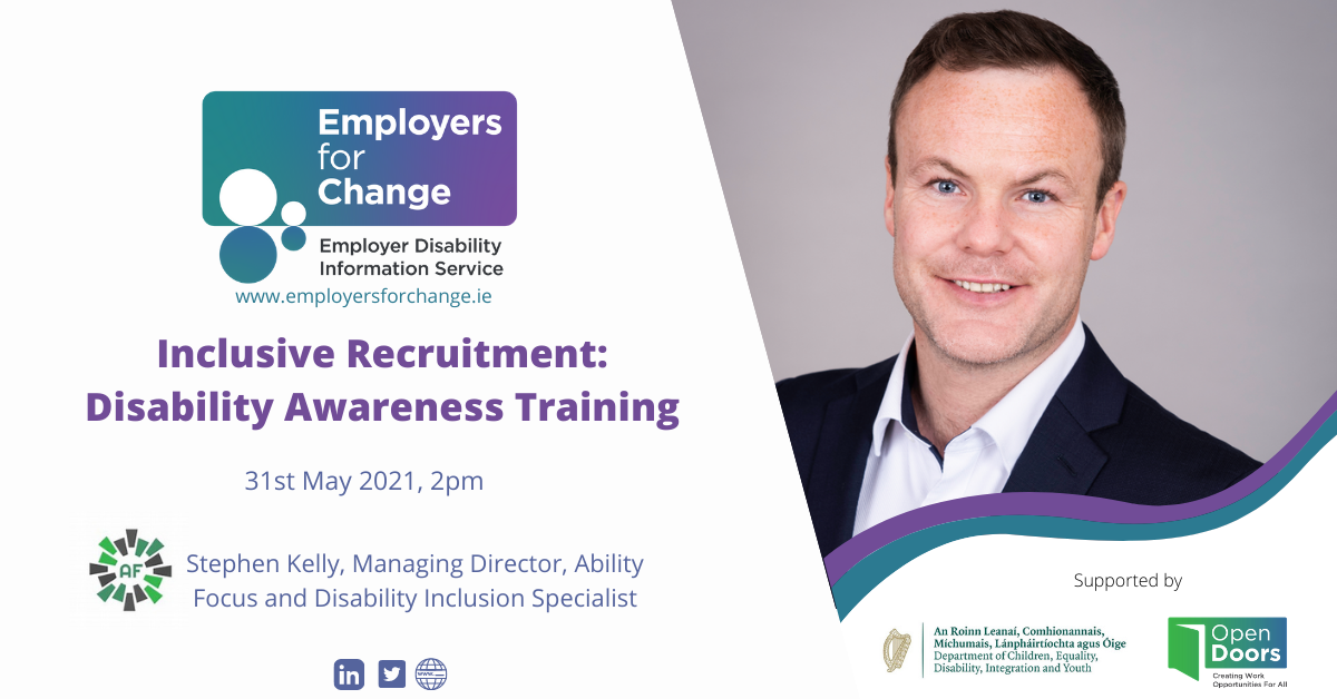 Inclusive Recruitment: Disability Awareness Training on 31st May at 2pm with Stephen Kelly, MD of Ability Focus. Supported by Department of Children, Equality, Disability, Integration and Youth and Open Doors Initiative. 