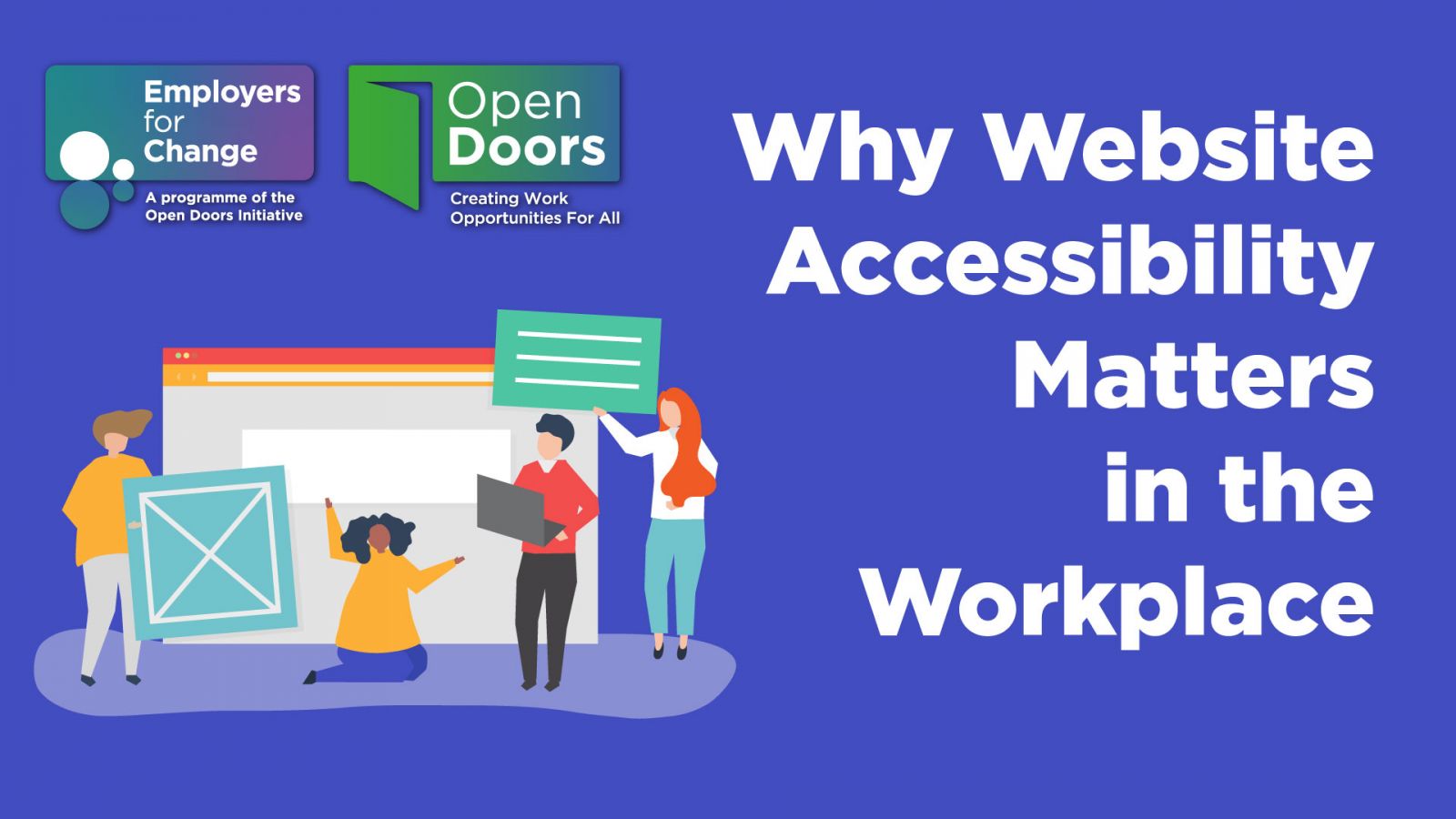 Dark purple background, illustration of people working on a website. Logos for Employers for Change and OPen Doors. Why Website Accessibility Matters in the Workplace